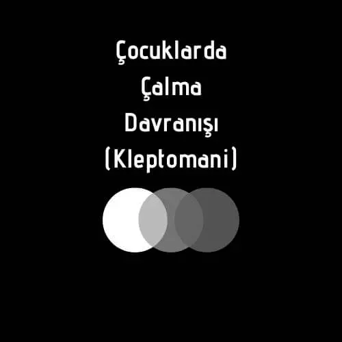 Çocuklarda Çalma Davranışı (Kleptomani)